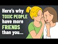 6 Reasons Why Toxic People Have More Friends Than You