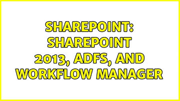 Sharepoint: Sharepoint 2013, ADFS, and Workflow manager (2 Solutions!!)