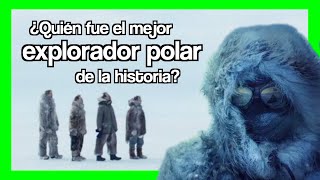 🥶 ¿Quien fue el mejor EXPLORADOR POLAR de la historia? ❄️