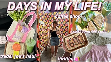 🍰 DAYS IN MY LIFE!! 🛍️ ☕️ thrifting, trader joe’s haul, coffee shops, 600 subs celebration, etc!✨
