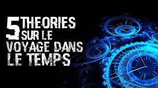 5 THEORIES SUR LE VOYAGE DANS LE TEMPS (#59)