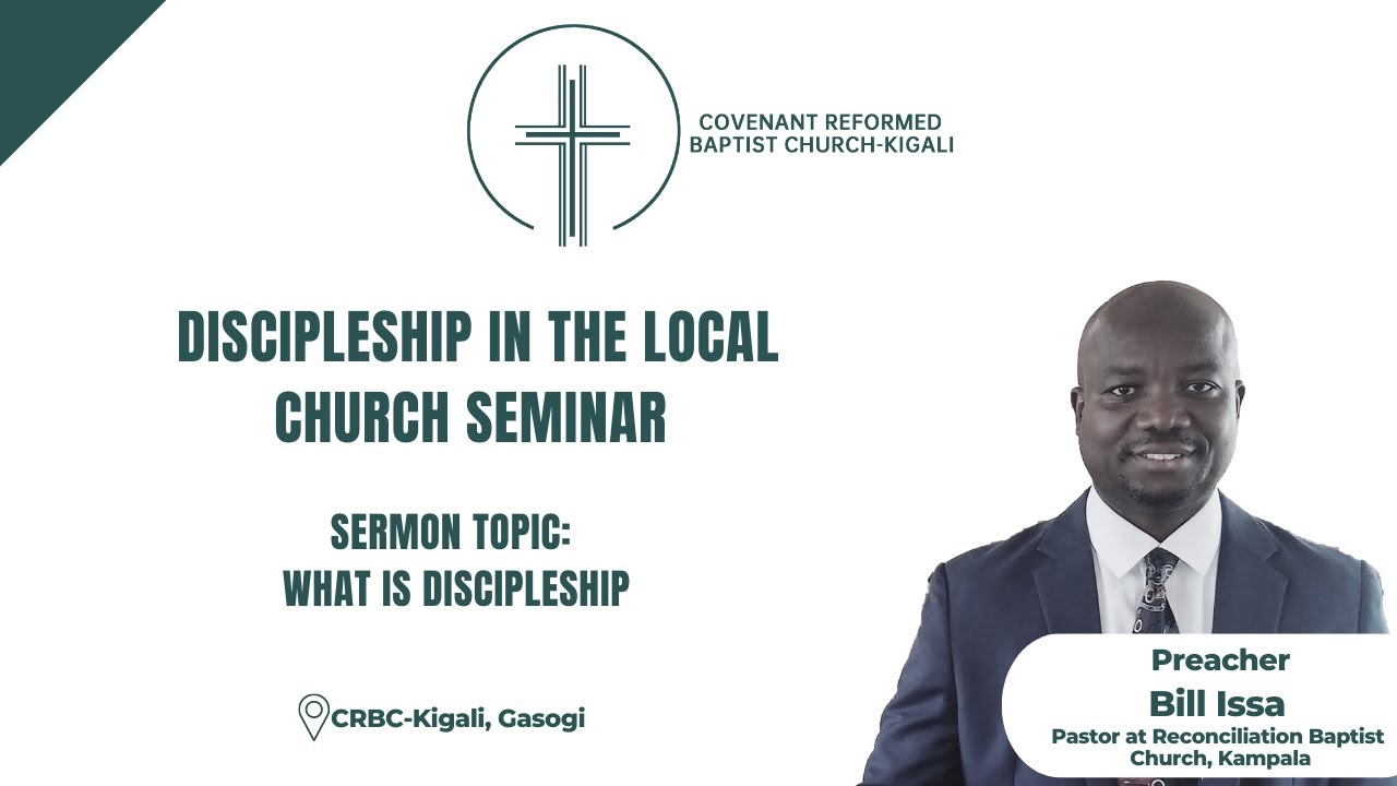 DISCIPLESHIP IN THE LOCAL CHURCH PART 1 || Pastor Bill Issa || What is ...