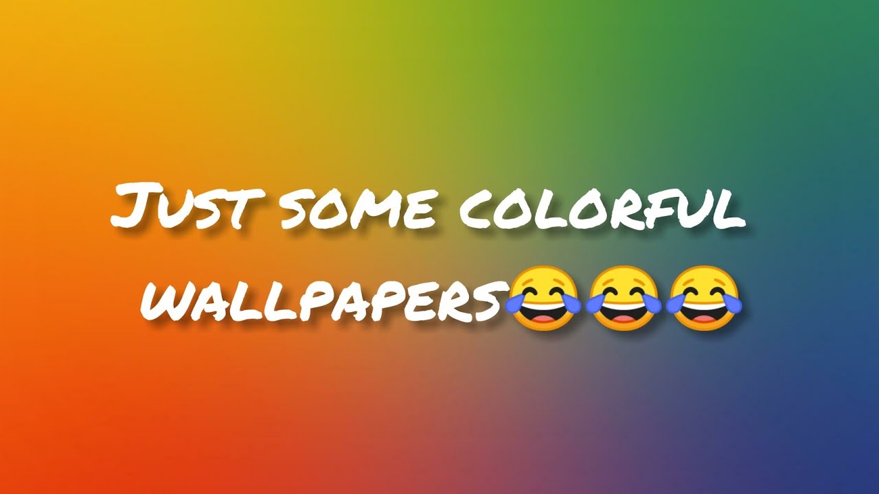 Just some colorful wallpapers😂