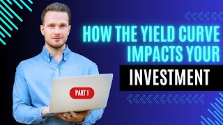 Understanding the Yield Curve: Impact on Investments & Economy - Part 1