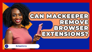 Can MacKeeper Remove Browser Extensions? - Be App Savvy