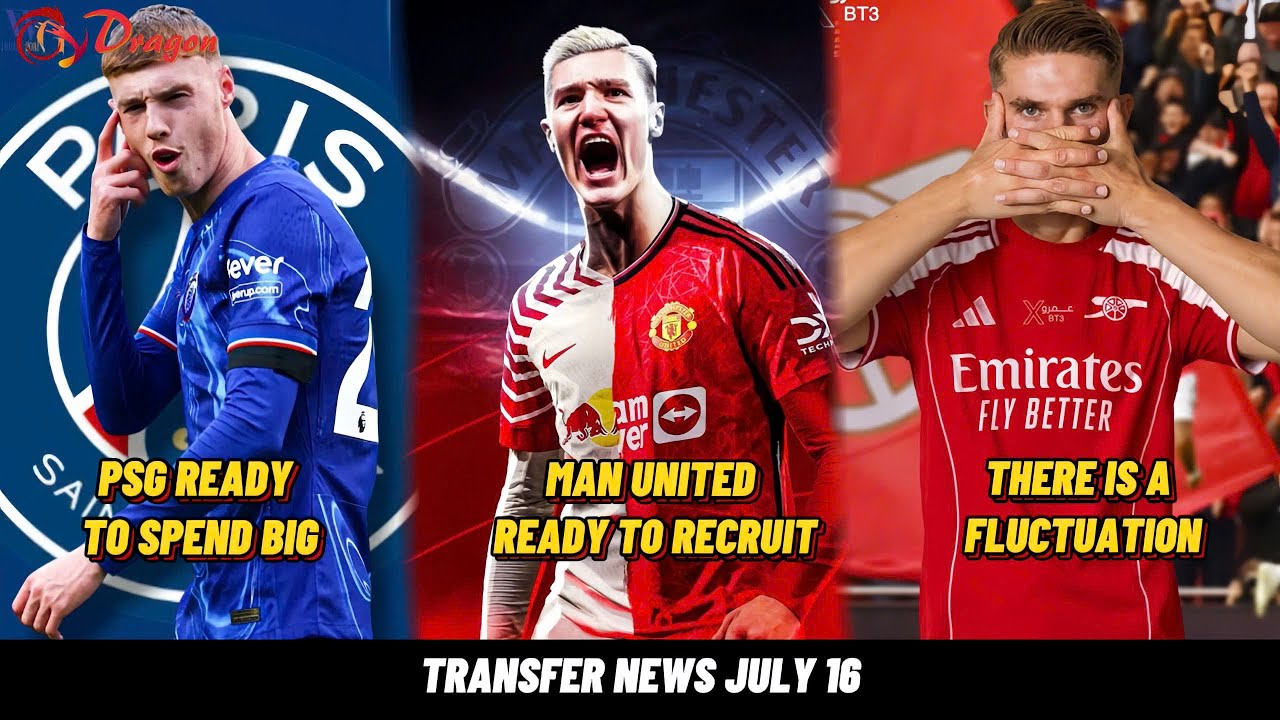 TRANSFER NEWS JULY 16: PSG spend big to get Cole Palmer | Man United wants Benjamin Sesko