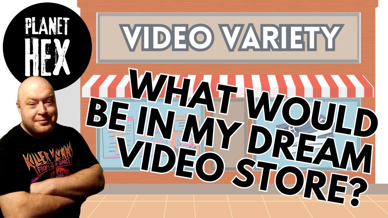 What would be in my dream video store? || Planet Hex - YouTube