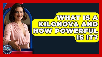 What Is A Kilonova And How Powerful Is It? - Profiles in Politics