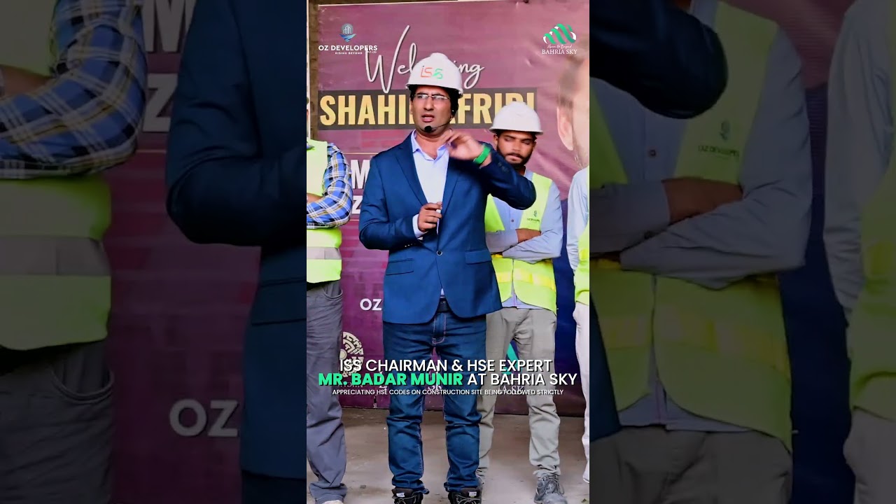 ISS Chairman & HSE Expert Mr. Badar Munir at Bahria Sky | OZ Developers
