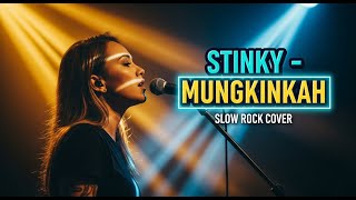 😭 STINKY - MUNGKINKAH | Slow Rock Cover | Versi Ini Bikin Gagal Move On ✨