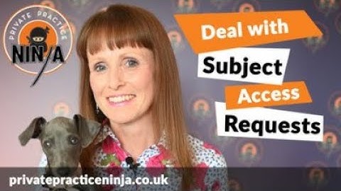 Data Subject Access Requests.How to deal with them in Private Practice.
