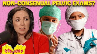 Hospitals Now Require Written Consent For Pelvic Exams, How Was This Not Already a Thing??