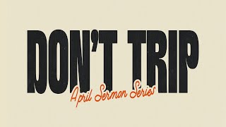 Don't Trip Over Trials - April  28th, 2024 - Luminate Church, Covina CA