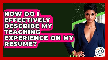 How Do I Effectively Describe My Teaching Experience On My Resume? - Job Success Network