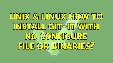 Unix & Linux: How to install git-it with no configure file or binaries?