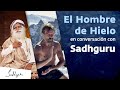 «El Hombre de Hielo» Wim Hof en conversación con Sadhguru