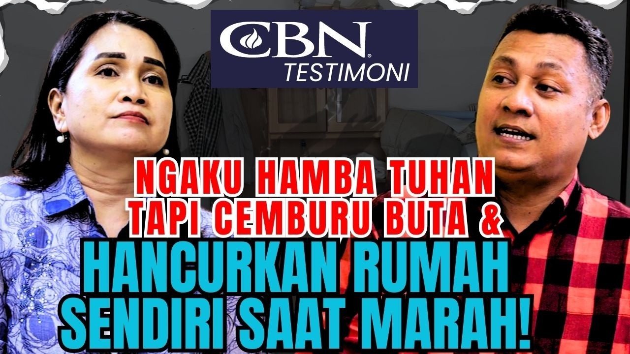 NGAKU HAMBA TUHAN TAPI CEMBURU BUTA & HANCURKAN RUMAH SENDIRI SAAT MARAH? | CBN Testimoni