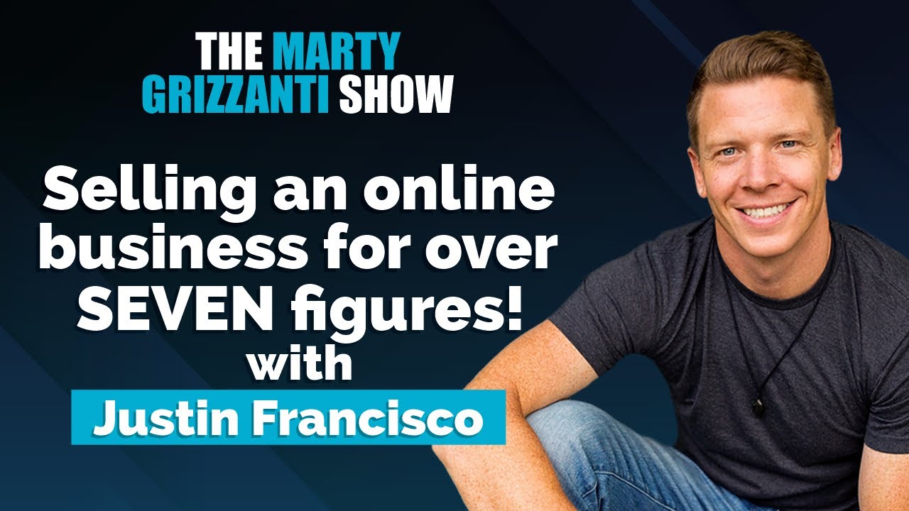 Selling an online business for over SEVEN figures! w/ Justin Francisco