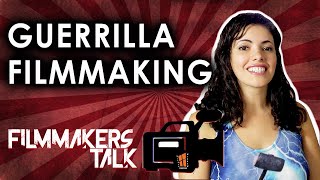 Filmmakers Talk: Guerrilla Filmmaking