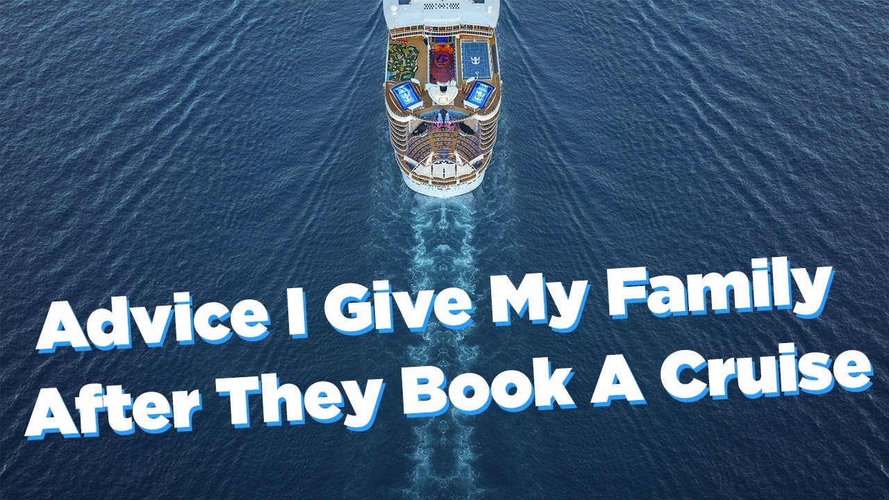 Important advice I give my family after they book a cruise
