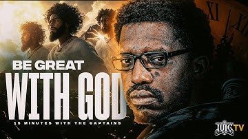 Be GREAT With God NOT THE WORLD || 15 Minutes W/ The Captains