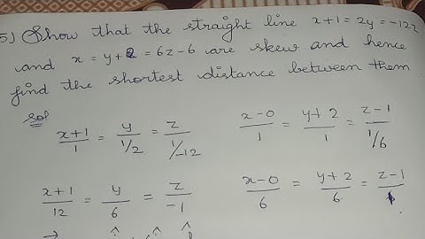 show that straight line x+1=2y=-12z and x=y+2=6z-6 are skew, find the shortest distance between them