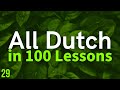 All Dutch in 100 Lessons. Learn Dutch . Most important Dutch phrases and words. Lesson 29