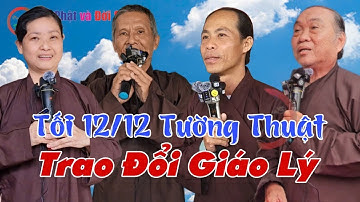 Tối 12/12 Tường Thuật Trao Đổi Giáo Lý- GV Huynh Mạnh, GV Chú 4 Phương Giải Đáp Nghi Vấn