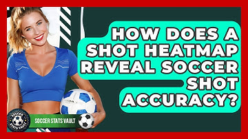 How Does A Shot Heatmap Reveal Soccer Shot Accuracy? - Soccer Stats Vault