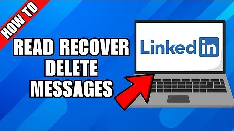 How To Read And Recover Deleted Unsent And Removed Messages On LinkedIn