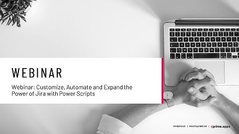 Webinar: Customize, Automate and Expand the Power of Jira with Power Scripts for Jira