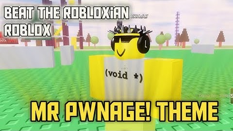 Mr Pwnage Theme Roblox Beat The Robloxian #beattherobloxian
