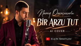 Namiq Qaraçuxurlu - Bir Arzu Tut (Ai Cover)