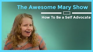 The Awesome Mary Show: How To Be a Self Advocate