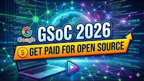 How to Get into Google Summer of Code 2026 | Eligibility, Timeline & Tips