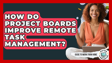 How Do Project Boards Improve Remote Task Management? - Guide To Work From Home