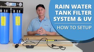 How to Set Up Your Whole House Rain Water Tank Filter System with UV Light