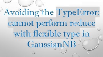 Avoiding the TypeError: cannot perform reduce with flexible type in GaussianNB