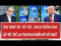 Ông Trump vừa “hủy kèo”, Ngoại trưởng Iran lập tức trở lại Pakistan khiến Mỹ bất ngờ
