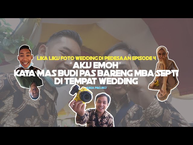 LIKA LIKU FOTO WEDDING DI PEDESAAN ABSA PROJECT VLOG eps.4 -AKU EMOH KATA MAS BUDI - class=