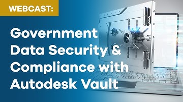 Government Data Security & Compliance with Autodesk Vault