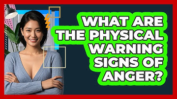What Are The Physical Warning Signs Of Anger?