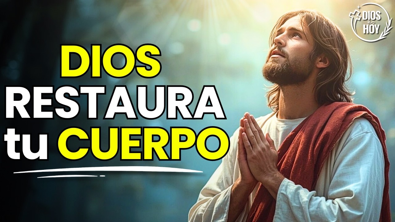 Dios Cura Tu Cuerpo, Restaura la Salud Perdida y Sana Toda Enfermedad | Oración de Sanidad