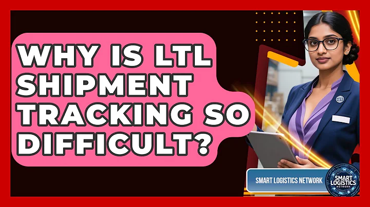 Why Is LTL Shipment Tracking So Difficult? - Smart Logistics Network