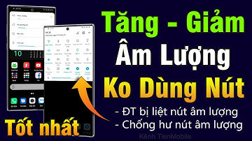 Cách tăng giảm âm lượng không dùng nút cho điện thoại Android