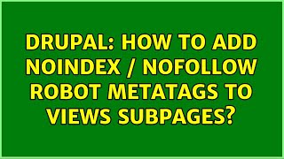 Drupal: How to add noindex / nofollow robot metatags to Views subpages?