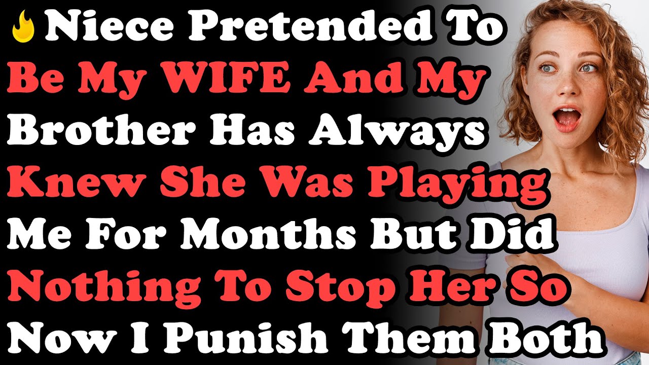 Niece Was Pretending To Be My WIFE & Brother Always Knew She Was Playing Me For Months But Did...