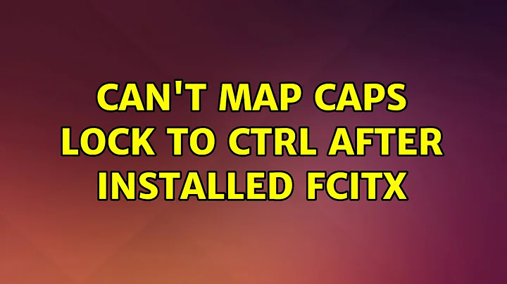 Ubuntu: Can't map caps lock to ctrl after installed fcitx