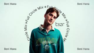 tszr full circle mix: Beni Hana