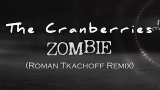 The Cranberries – Zombie (Roman Tkachoff Remix)